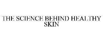 THE SCIENCE BEHIND HEALTHY SKIN