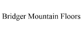 BRIDGER MOUNTAIN FLOORS