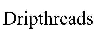 DRIPTHREADS