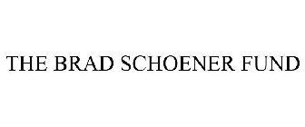 THE BRAD SCHOENER FUND