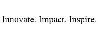 INNOVATE. IMPACT. INSPIRE.