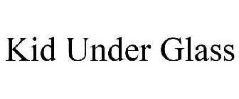 KID UNDER GLASS