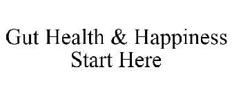 GUT HEALTH & HAPPINESS START HERE