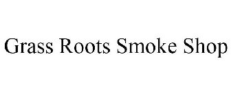 GRASS ROOTS SMOKE SHOP