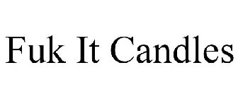 FUK IT CANDLES