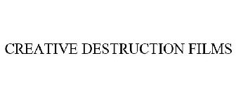 CREATIVE DESTRUCTION FILMS