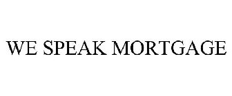 WE SPEAK MORTGAGE