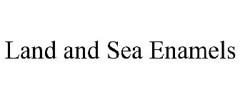 LAND AND SEA ENAMELS