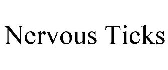 NERVOUS TICKS