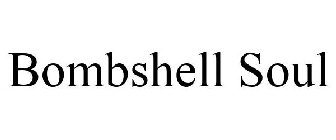 BOMBSHELL SOUL