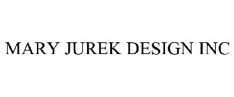 MARY JUREK DESIGN INC