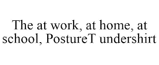 THE AT WORK, AT HOME, AT SCHOOL, POSTURET UNDERSHIRT