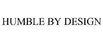 HUMBLE BY DESIGN
