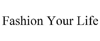 FASHION YOUR LIFE