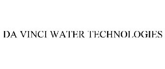 DA VINCI WATER TECHNOLOGIES