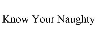 KNOW YOUR NAUGHTY