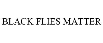 BLACK FLIES MATTER