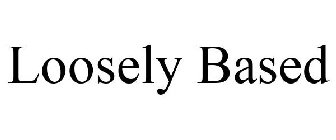 LOOSELY BASED