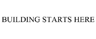 BUILDING STARTS HERE