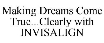 MAKING DREAMS COME TRUE...CLEARLY WITH INVISALIGN