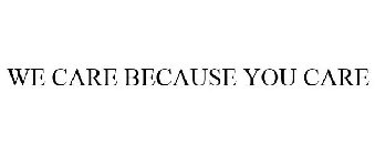 WE CARE BECAUSE YOU CARE