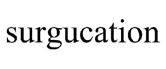 SURGUCATION