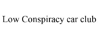 LOW CONSPIRACY CAR CLUB