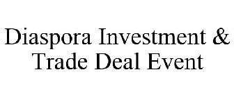 DIASPORA INVESTMENT & TRADE DEAL EVENT