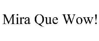 MIRA QUE WOW!