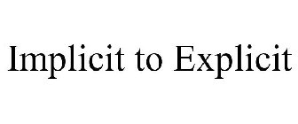 IMPLICIT TO EXPLICIT