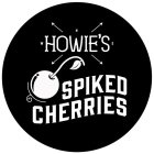 HOWIE'S SPIKED CHERRIES N W E