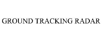 GROUND TRACKING RADAR