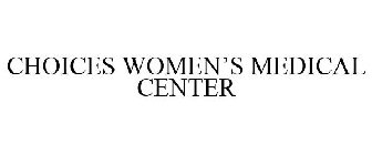 CHOICES WOMEN'S MEDICAL CENTER