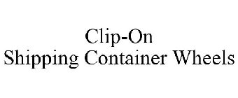 CLIP-ON SHIPPING CONTAINER WHEELS