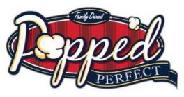 FAMILY OWNED POPPED PERFECT