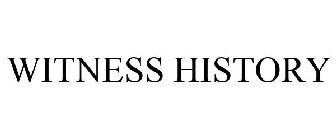 WITNESS HISTORY