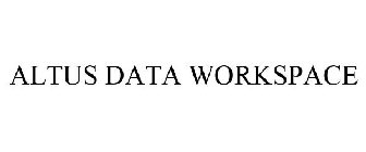 ALTUS DATA WORKSPACE