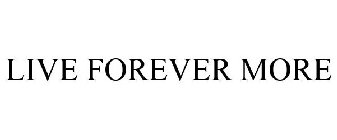 LIVE FOREVER MORE