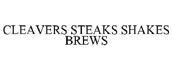 CLEAVERS STEAKS SHAKES BREWS