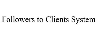 FOLLOWERS TO CLIENTS SYSTEM