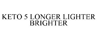 KETO 5 LONGER LIGHTER BRIGHTER
