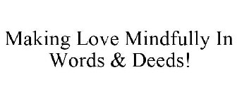 MAKING LOVE MINDFULLY IN WORDS & DEEDS!