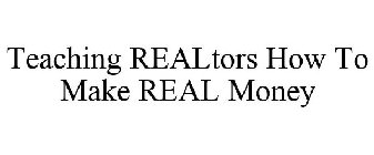 TEACHING REALTORS HOW TO MAKE REAL MONEY
