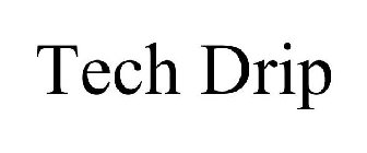 TECH DRIP