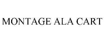 MONTAGE ALA CART