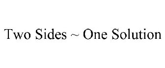 TWO SIDES ~ ONE SOLUTION