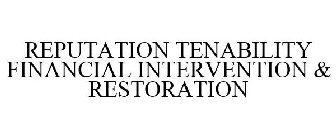 REPUTATION TENABILITY FINANCIAL INTERVENTION & RESTORATION