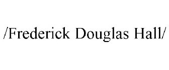 /FREDERICK DOUGLAS HALL/