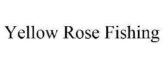 YELLOW ROSE FISHING
