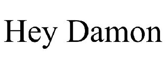 HEY DAMON